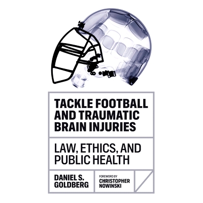 预订 Tackle Football and Traumatic Brain Injuries: Law, Ethics, and Public Health 解决足球和创伤性脑损伤问题：法律、道德