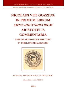 预订 Nicolaus Viti Gozzius: In primum librum Artis rhetoricorum Aristotelis commentaria: Uses of Aristotle’s Rhetoric i