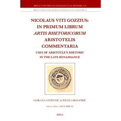 预订 Nicolaus Viti Gozzius: In primum librum Artis rhetoricorum Aristotelis commentaria: Uses of Aristotle’s Rhetoric i