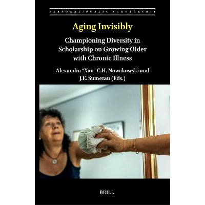 预订 Aging Invisibly: Championing Diversity in Scholarship on Growing Older with Chronic Illness 衰老于无形：倡导关于慢