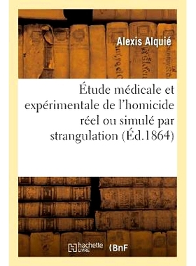 预订 Étude Médicale Et Expérimentale de l’Homicide Réel Ou Simulé Par Strangulation 真实或模拟绞杀杀人的医学和实验