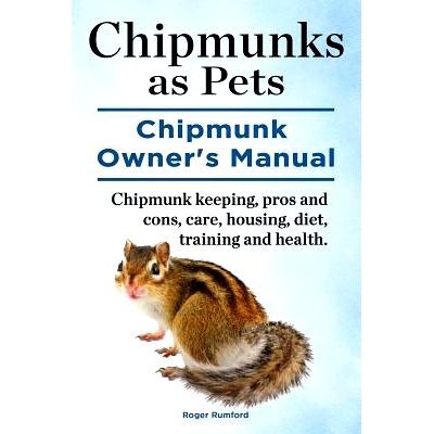 预订 Chipmunks as Pets. Chipmunk Owners Manual. Chipmunk keeping, pros and cons, care, housing, diet, training and healt