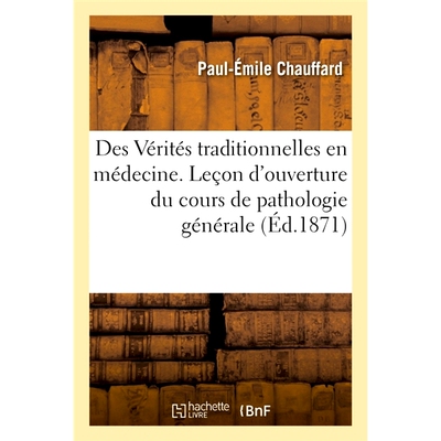 预订 Des Vérités traditionnelles en médecine. Leçon d’ouverture du cours de pathologie générale 医学的传统真理。