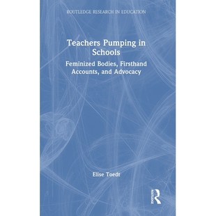 预订 Teachers Pumping in Schools: Feminized Bodies, Firsthand Accounts, and Advocacy 校园教师群体研究：女性化身体叙事、