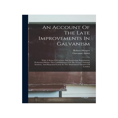 [预订]An Account Of The Late Improvements In Galvanism: With A Series Of Curious And Interesting Experimen 9781016871501