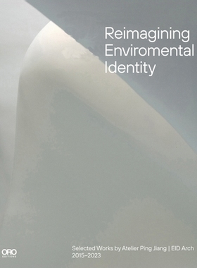 预订 Reimagining Environmental Identity: Selected Works by Atelier Ping Jiang | EID Arch 2015–2023: 9781961856387