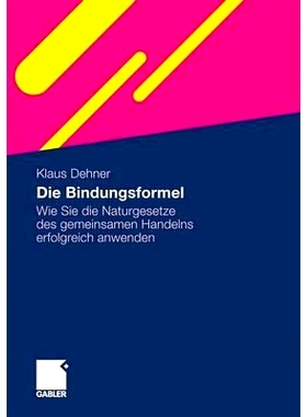 预订 Die Bindungsformel: Wie Sie die Naturgesetze des gemeinsamen Handelns erfolgreich anwenden: 9783834913937