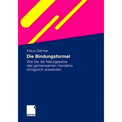 预订 Die Bindungsformel: Wie Sie die Naturgesetze des gemeinsamen Handelns erfolgreich anwenden: 9783834913937