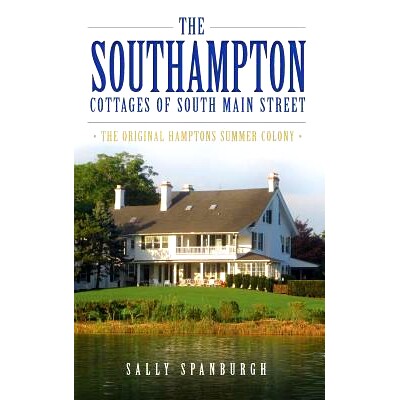 预订 The Southampton Cottages of South Main Street: The Original Hamptons Summer Colony: 9781540209405
