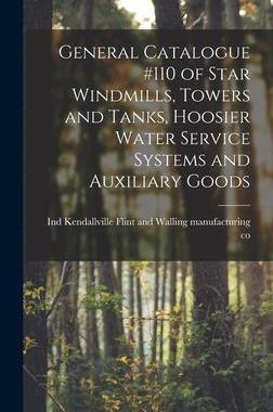 [预订]General Catalogue #110 of Star Windmills, Towers and Tanks, Hoosier Water Service Systems and Auxili 9781018131412