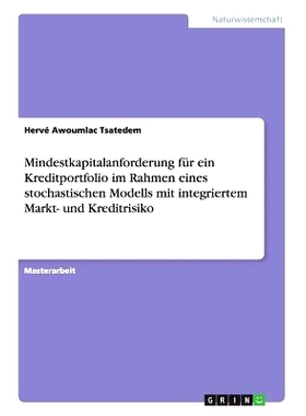 预订 Mindestkapitalanforderung Fur Ein Kreditportfolio Im Rahmen Eines Stochastischen Modells Mit Integriertem Markt- Un