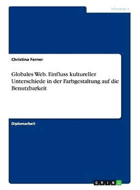 预订 Globales Web. Einfluss kultureller Unterschiede in der Farbgestaltung auf die Benutzbarkeit: 9783656898931