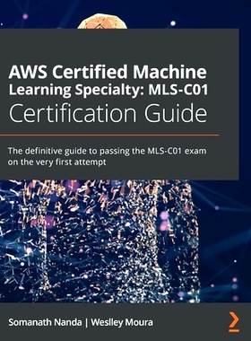 预订 AWS Certified Machine Learning Specialty: MLS-C01 Certification Guide: The definitive guide to passing the MLS-C01
