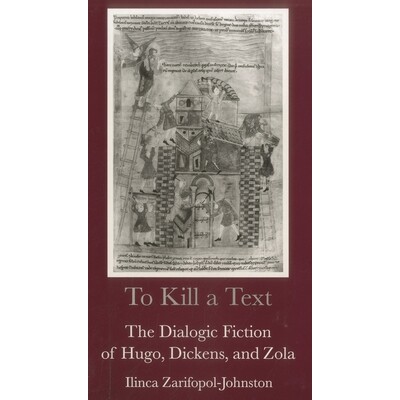 预订 To Kill a Text: The Dialogic Fiction of Hugo, Dickens, and Zola: 9780874135398