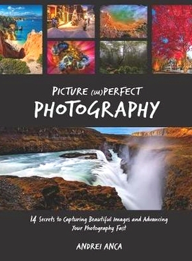 预订 Picture (Im)perfect Photography: 14 Secrets to Capturing Beautiful Images and Advancing Your Photography Fast: 9781