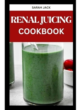 预订 The Renal Juicing Cookbook: Revitalize Your Kidneys with Delicious and Kidney-Friendly Juice Blends: 9798875606533