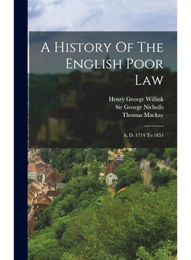 预订 A History Of The English Poor Law: A. D. 1714 To 1853: 9781017218145