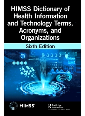 预订 HIMSS Dictionary of Health Information and Technology Terms, Acronyms, and Organizations 美国*信息与管理系统学会