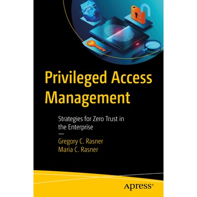 预订 Privileged Access Management: Strategies for Zero Trust in the Enterprise 特权访问管理:企业零信任策略: 97988688143