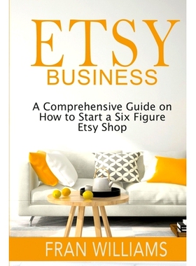 预订 Etsy Business: A Comprehensive Guide on How to Start a Six Figure Etsy Shop: 9798869358530