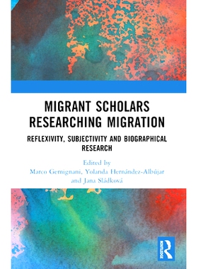 预订 Migrant Scholars Researching Migration: Reflexivity, Subjectivity and Biography in Research 移民学者研究移民:反思性