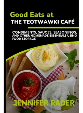 预订 Good Eats at the TEOTWAWKI Café, Volume 2: Condiments, Sauces, Seasonings, and Other Homemade Essentials Using Foo