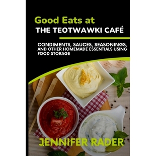 预订 Good Eats at the TEOTWAWKI Café, Volume 2: Condiments, Sauces, Seasonings, and Other Homemade Essentials Using Foo