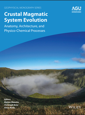 【预订】Crustal Magmatic System Evolution - Anatomy, Architecture, And Physico-Chemical Processes 9781119564454