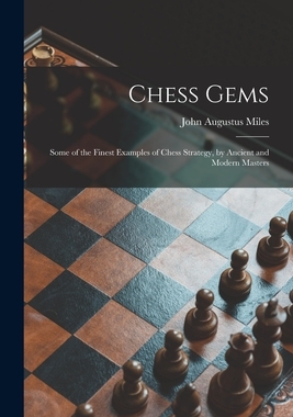 【预订】Chess Gems: Some of the Finest Examples of Chess Strategy, by Ancient and Modern Masters 9781014661258