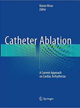 【预售】Catheter Ablation: A Current Approach on Cardiac Arrhythmias