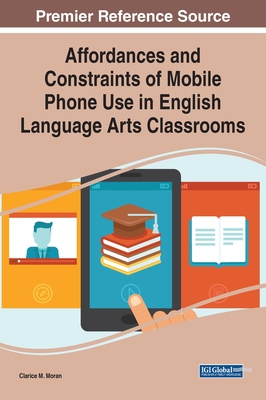 【预订】Affordances and Constraints of Mobile Phone Use in English Language Arts Classrooms