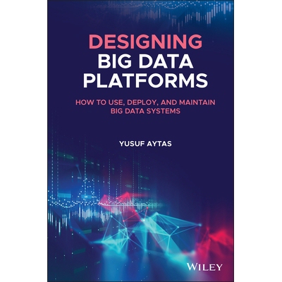 预订 Designing Big Data Platforms: How to Use, Deploy and Maintain Big Data Systems 设计大数据平台：如何使用、部署与维护