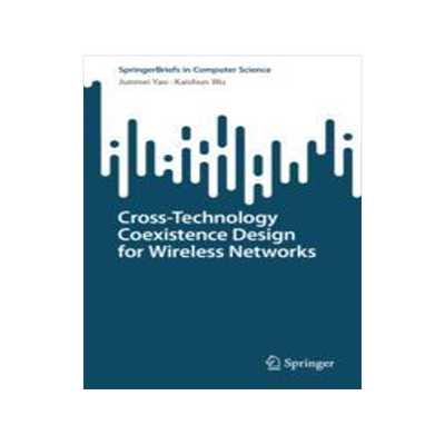 [预订]Cross-Technology Coexistence Design for Wireless Networks 9789819916696