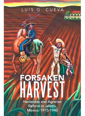 预订 Forsaken Harvest: Haciendas and Agrarian Reform in Jalisco, Mexico: 1915-1940: 9781477155769