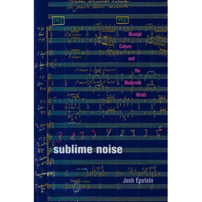 预订 Sublime Noise: Musical Culture and the Modernist Writer 崇高的噪音：音乐文化与现代作家: 9781421415239