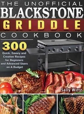 [预订]The Unofficial Blackstone Griddle Cookbook: 300 Quick, Savory and Creative Recipes for Beginners and 9781801662567