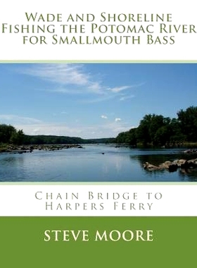 预订 Wade and Shoreline Fishing the Potomac River for Smallmouth Bass: Chain Bridge to Harpers Ferry: 9780986100307
