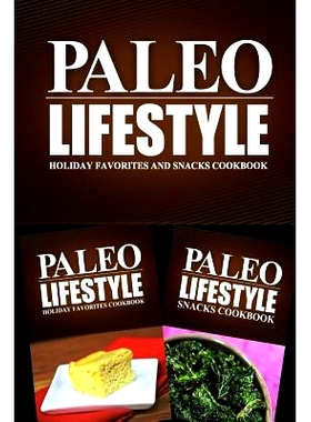 预订 Paleo Lifestyle - Holiday Favorites and Snacks Cookbook: Modern Caveman CookBook for Grain Free, Low Carb, Sugar Fr