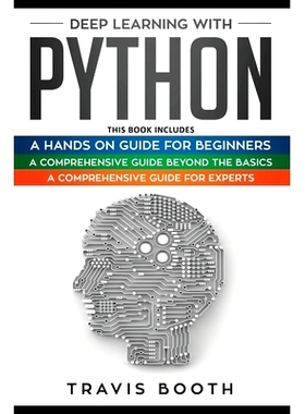 预订 Deep Learning With Python: 3 Books in 1: A Hands-On Guide for Beginners+A Comprehensive Guide Beyond The Basics+A C