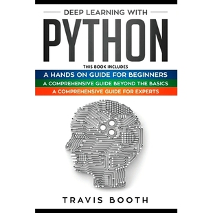 预订 Deep Learning With Python: 3 Books in 1: A Hands-On Guide for Beginners+A Comprehensive Guide Beyond The Basics+A C