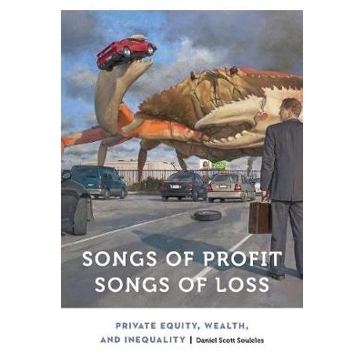 预订 Songs of Profit, Songs of Loss: Private Equity, Wealth, and Inequality 利润之歌，损失之歌：私人平等、财富和不平等: