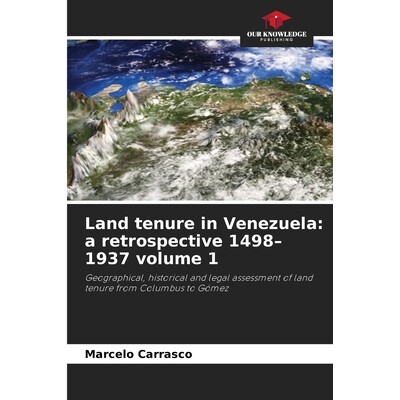 预订 Land tenure in Venezuela: a retrospective 1498–1937 volume 1 委内瑞拉土地所有权：回顾1498-1937年*卷: 9786209201769