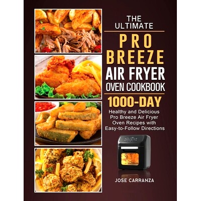 预订 The Ultimate Pro Breeze Air Fryer Oven Cookbook: 1000-Day Healthy and Delicious Pro Breeze Air Fryer Oven Recipes w