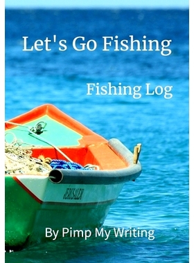 预订 Let’s Go Fishing: 7 x 10 Fishing Log/Location/Date/Companions/Water & Air Temps/Hours Fished/Wind Direction & Spee
