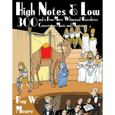 预订 High Notes and Low: 300 and a Few More Whimsical Anecdotes Concerning Music and Musicians 高低音：关于音乐和音乐家