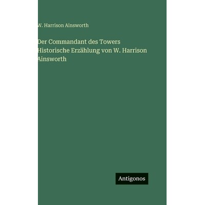 预订 Der Commandant des Towers Historische Erzählung von W. Harrison Ainsworth: 9783386183673