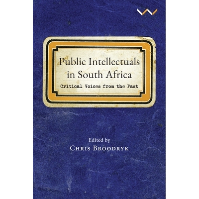 预订 Public Intellectuals in South Africa 南非的公共知识分子：来自过去的批评声音: 9781776146895