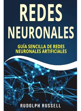预订 Redes Neuronales: Guia Sencilla de Redes Neuronales Artificiales (Neural Networks in Spanish/ Neural Networks En Es