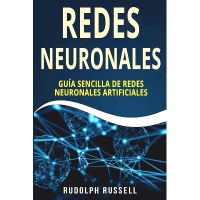 预订 Redes Neuronales: Guia Sencilla de Redes Neuronales Artificiales (Neural Networks in Spanish/ Neural Networks En Es