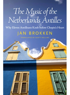 预订 The Music of the Netherlands Antilles: Why Eleven Antilleans Knelt before Chopin’s Heart 荷属安的列斯群岛的音乐：
